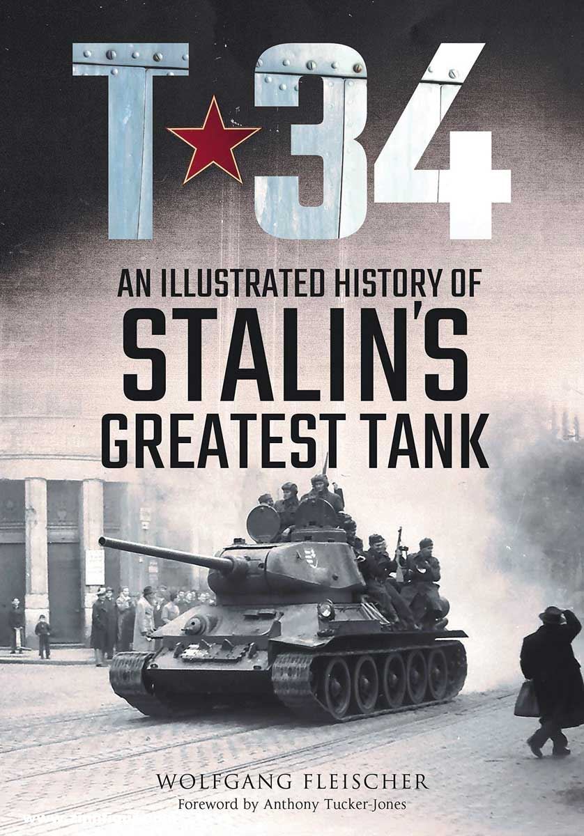 Pen & Sword Books Fleischer, Wolfgang: T-34. An Illustrated History of Stalin's Greatest tank
