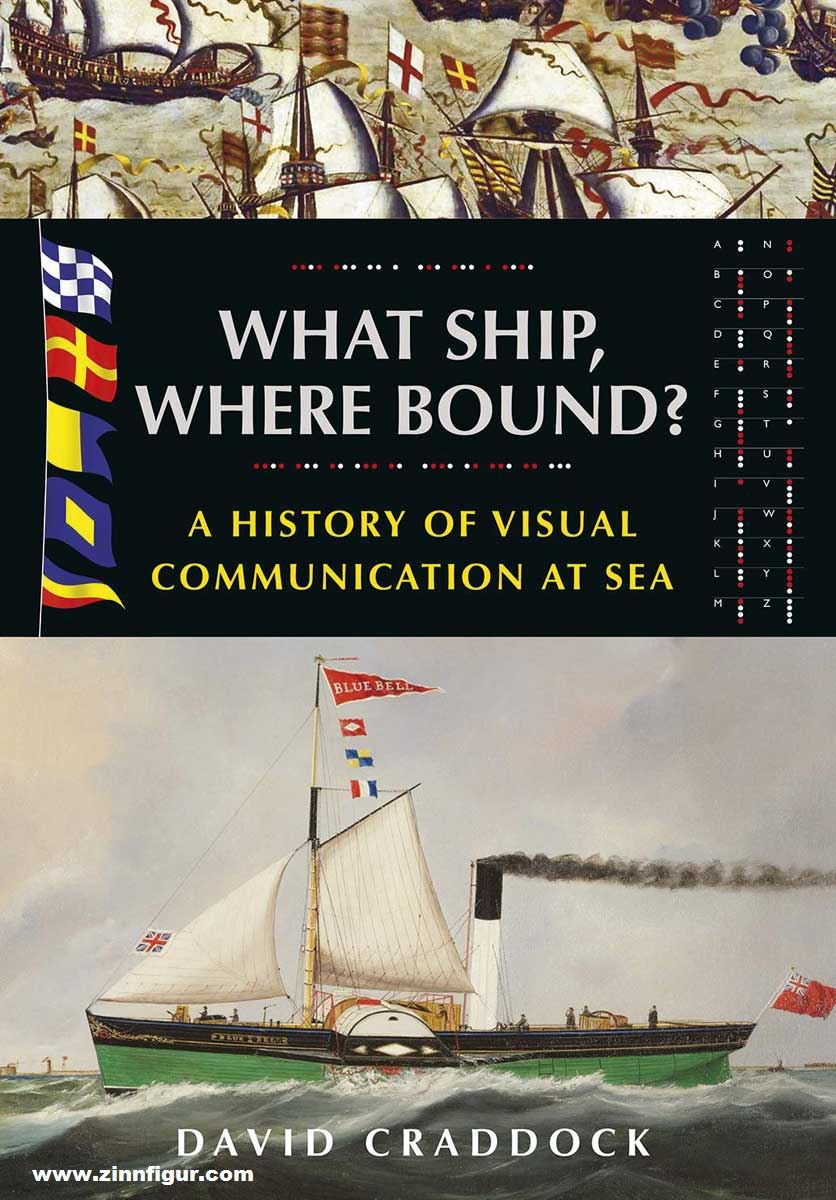 Pen & Sword Books Craddock, David: What Ship, Where Bound? A History of Visual Communication at Sea