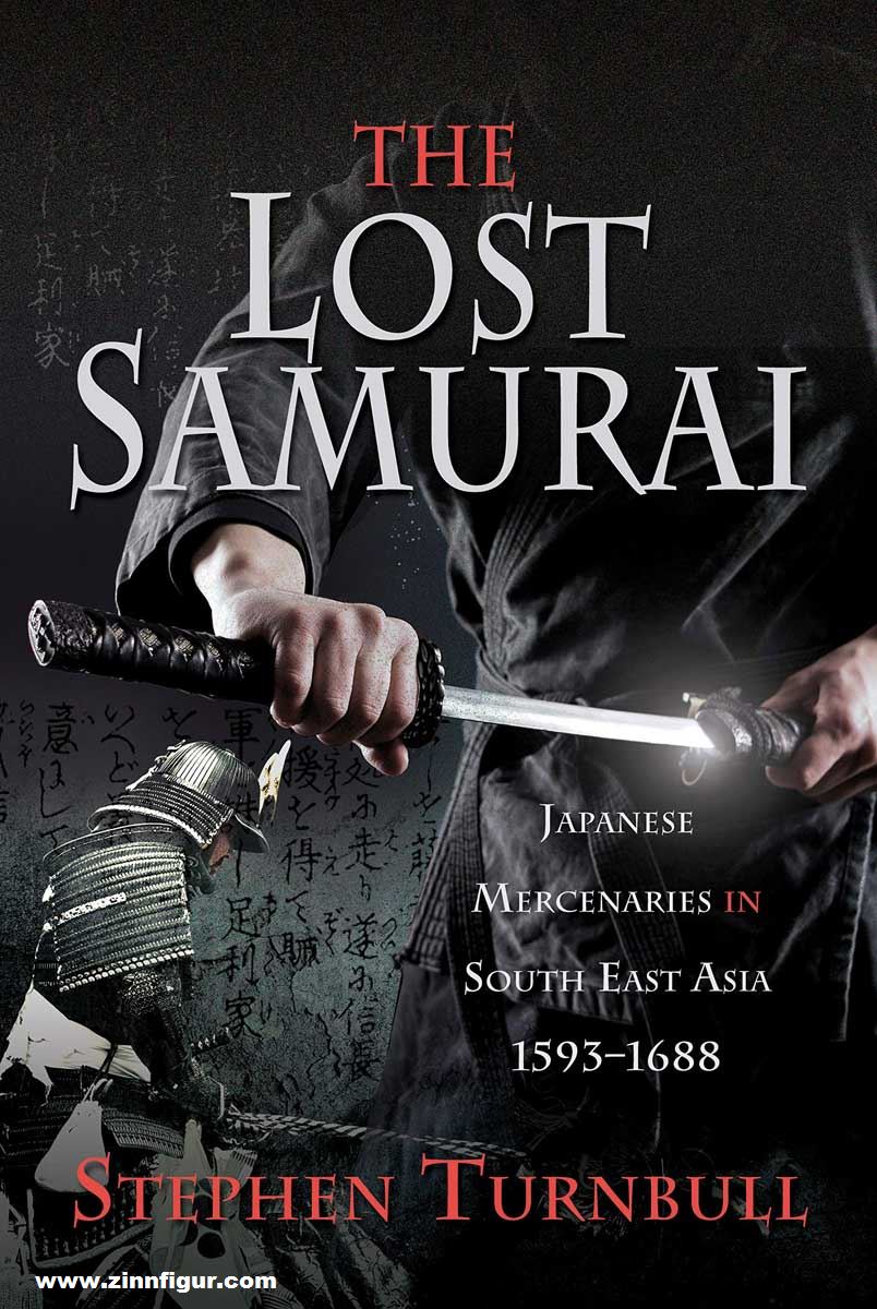 Frontline Books Turnbull, Stephen: The Lost Samurai. Japanese Mercenaries in South East Asia, 1593-1688