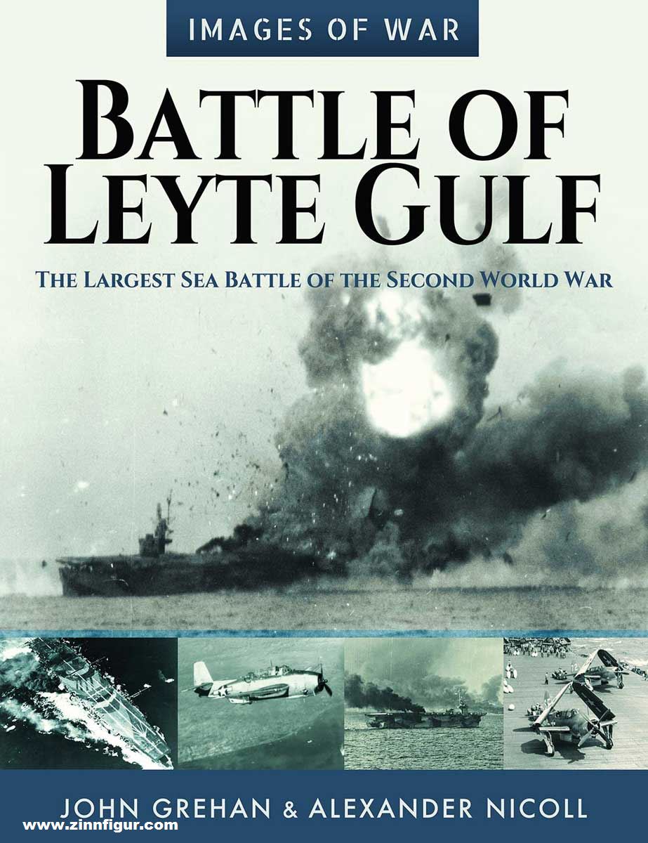 Pen & Sword Books Grehan, John/Nicoll, Alexander: Images of War. The Battle of Leyte Gulf. The Largest Sea Battle of the Second World War