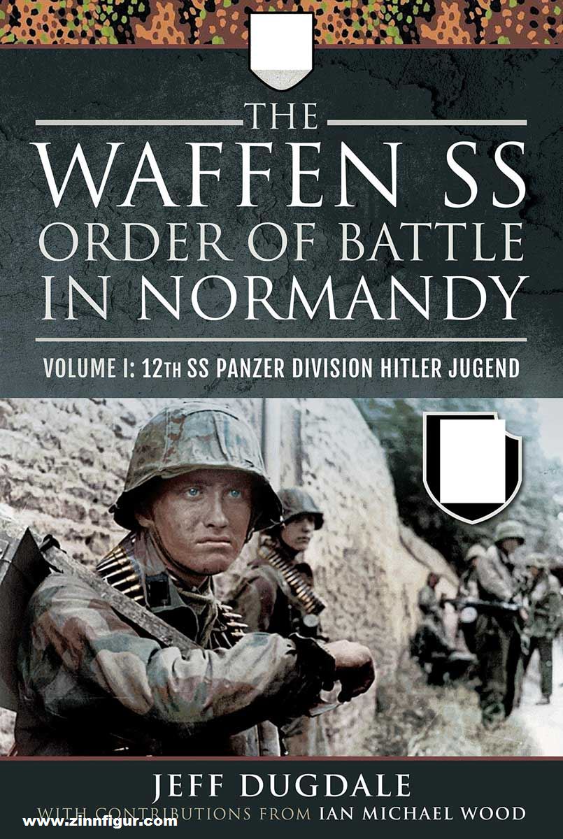 Pen & Sword Books Dugdale, Jeff/Wood, Ian Michael: The Waffen SS Order of Battle in Normandy. Band 1: 12th SS Panzer Division Hitler Jugend