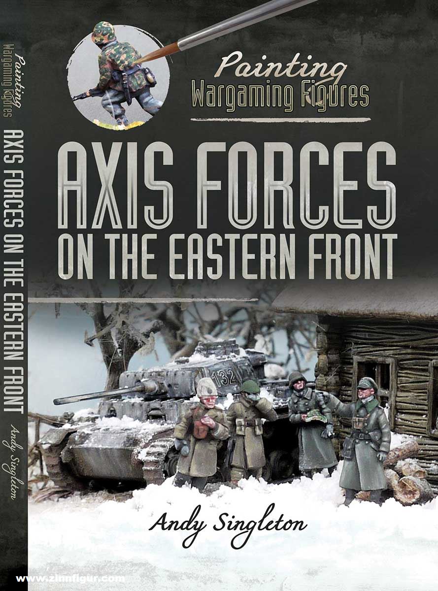 Pen & Sword Books Singleton, Andy: Painting Wargaming Figures. Axis Forces on the Eastern Front.