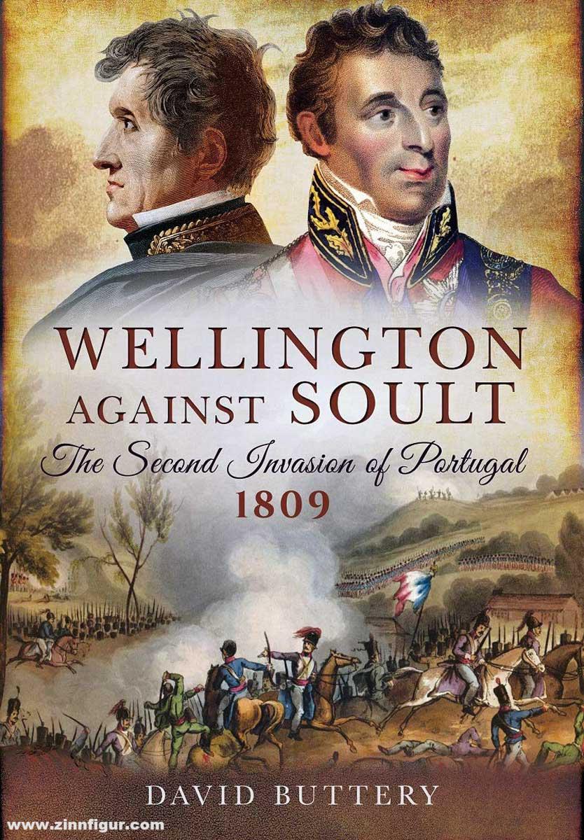 Pen & Sword Books Buttery, David: Wellington against Soult. The Second Invasion of Portugal 1809
