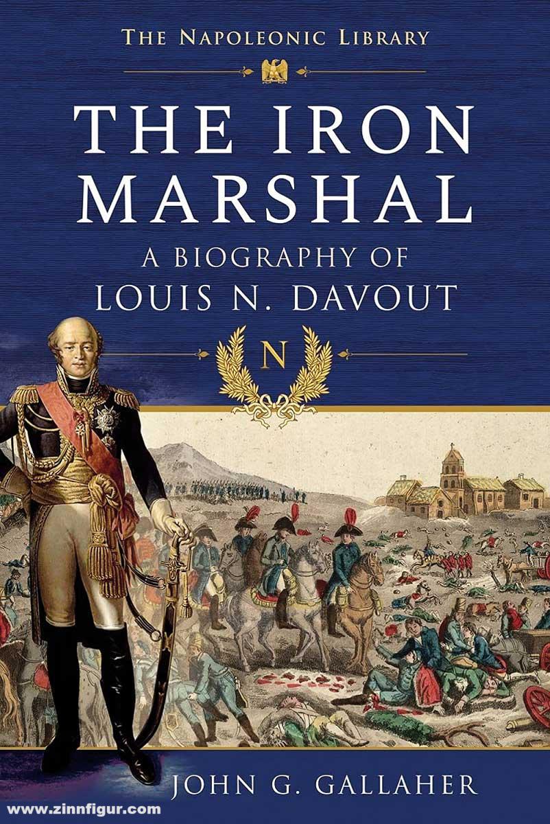 Frontline Books Galleher, John G.: The Iron Marshal. A Biography of Louis N. Davout