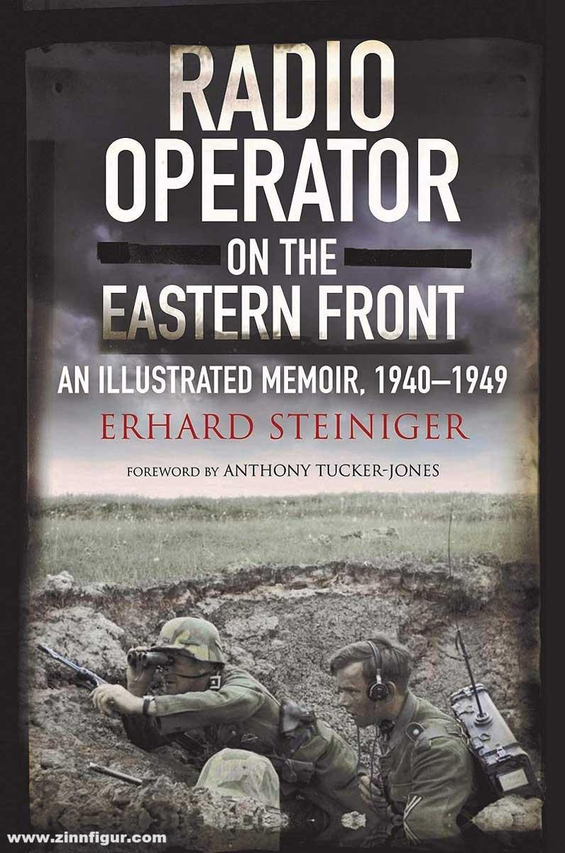 Pen & Sword Books Steiniger, Erhard: Radio Operator on the Eastern Front. An Illustrated Memoir, 1940-1949