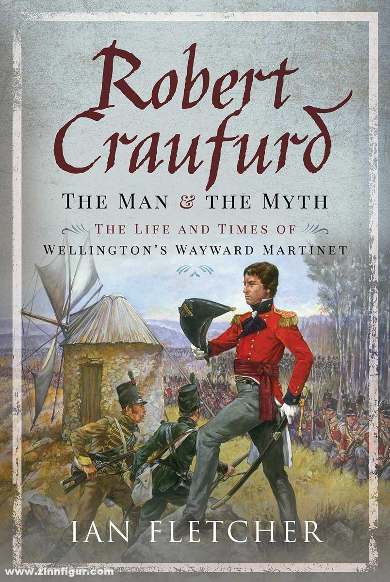 Pen & Sword Books Fletcher, Ian: Robert Craufurd. The Man and the Myth. The Life and Times of Wellington's Wayward Martinet