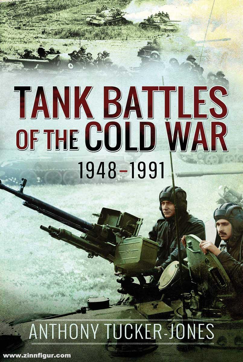 Pen & Sword Books Tucker-Jones, Anthony: Tank Battles of the Cold War 1948-1991