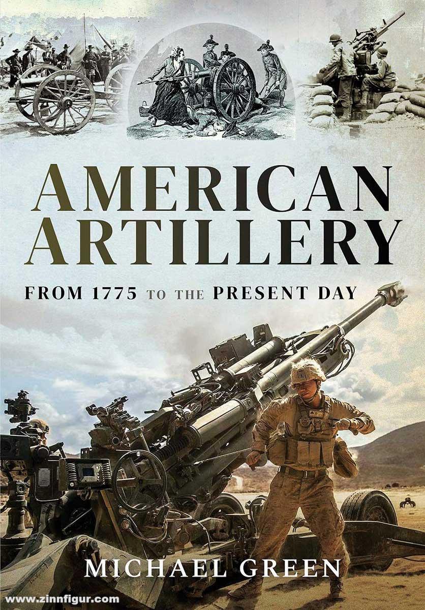 Pen & Sword Books Green, Michael: American Artillery. From 1775 to the Present Day
