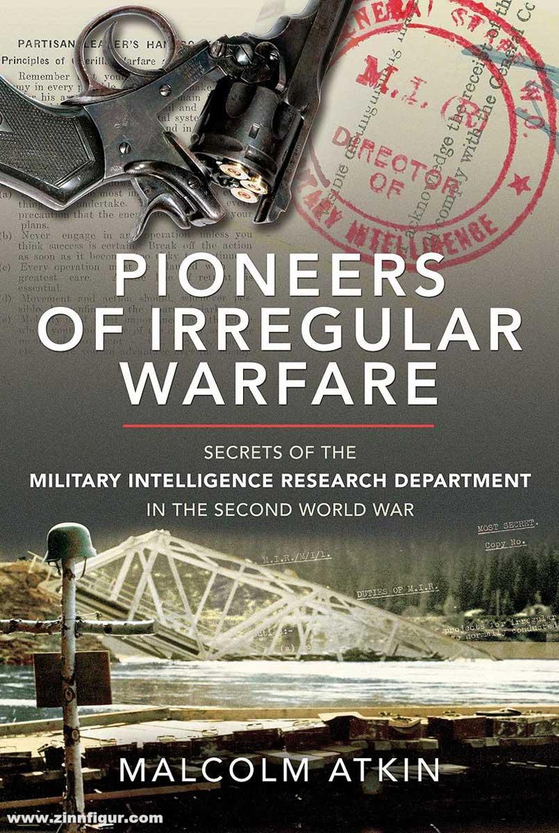 Pen & Sword Books Atkin, Malcolm: Pioneers of Irregular Warfare. Secrets of the Military Intelligence Research Department of the Second World War