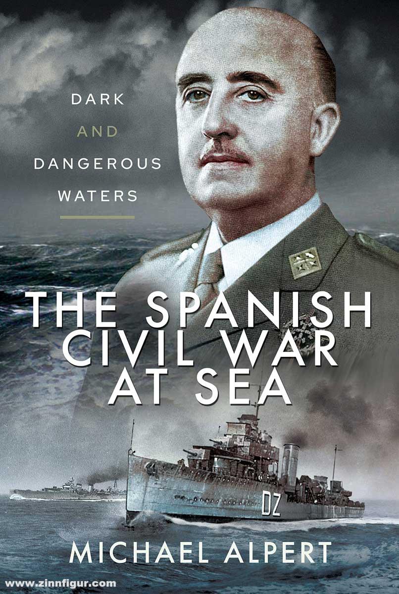 Pen & Sword Books Alpert, Michael: The Spanish Civil War at Sea. Dark and Dangerous Waters