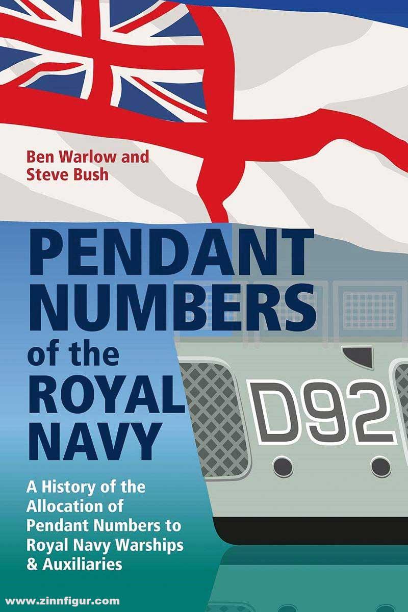 Pen & Sword Books Bush, Steve/Warlow, Ben: Pendant Numbers of the Royal Navy. A Complete History of the Allocation of Pendant Numbers to Royal Navy Warships and Auxiliaries