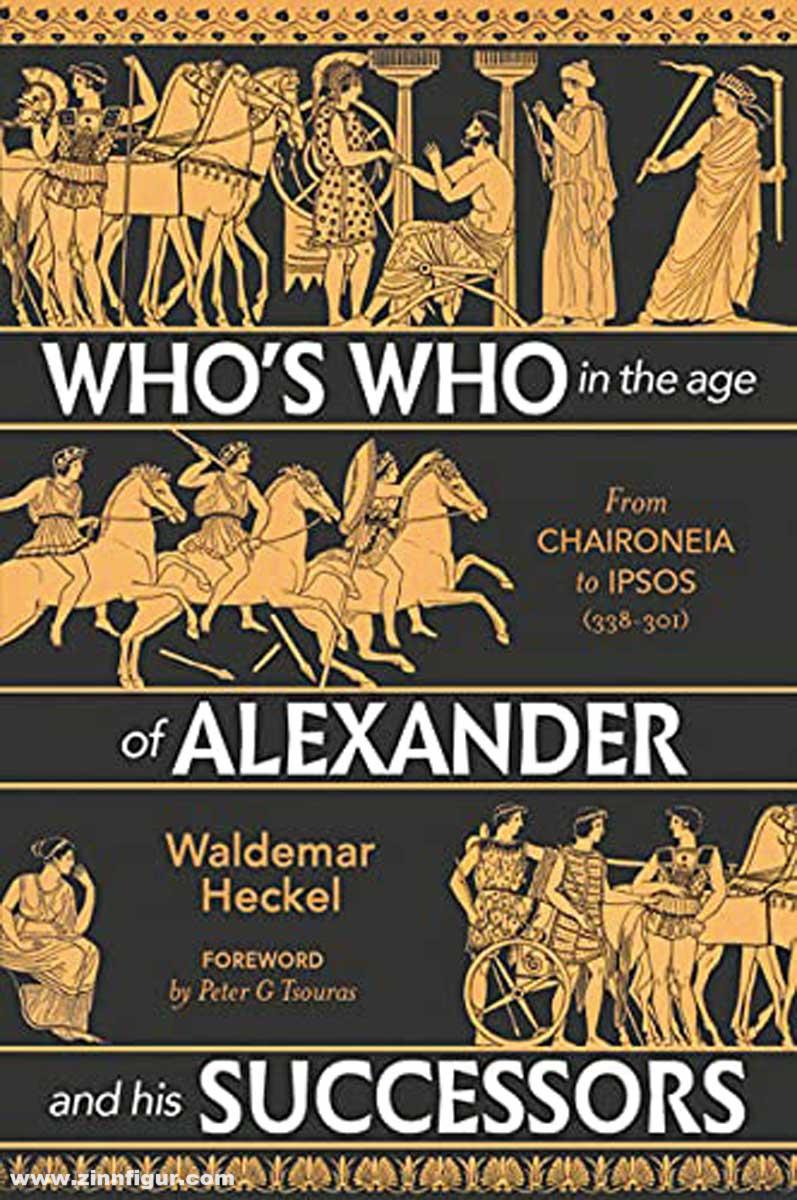 Pen & Sword Books Heckel, Waldemar: Who's Who in the Age of Alexander and his Successors. From Chaironeia to Ipsos (338-301 BC)
