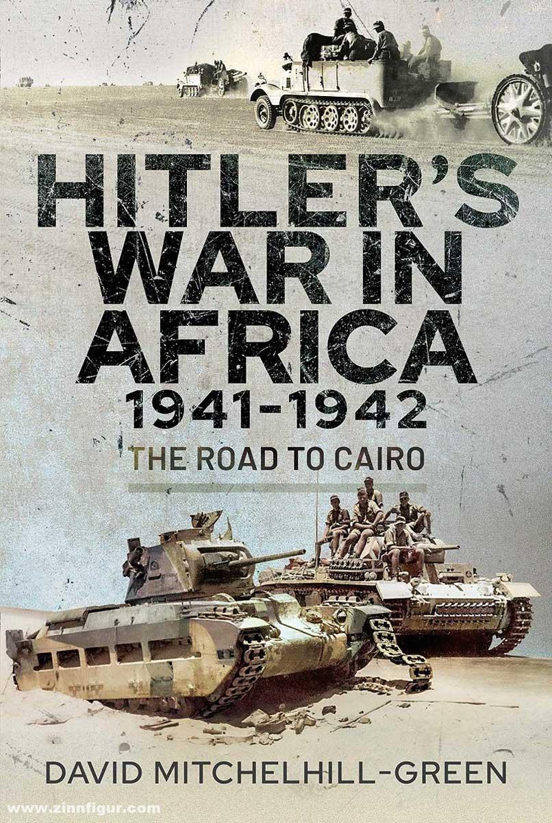 Pen & Sword Books Mitchell-Green, David: Hitler's War in Africa 1941-1942. The Road to Cairo