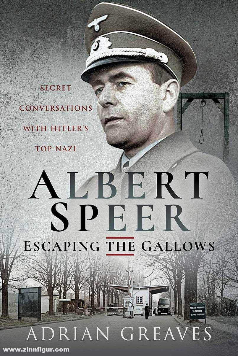 Pen & Sword Books Greaves, Adrian: Albert Speer. Escaping the Gallows. Secret Conversations with Hitler's Top Nazi
