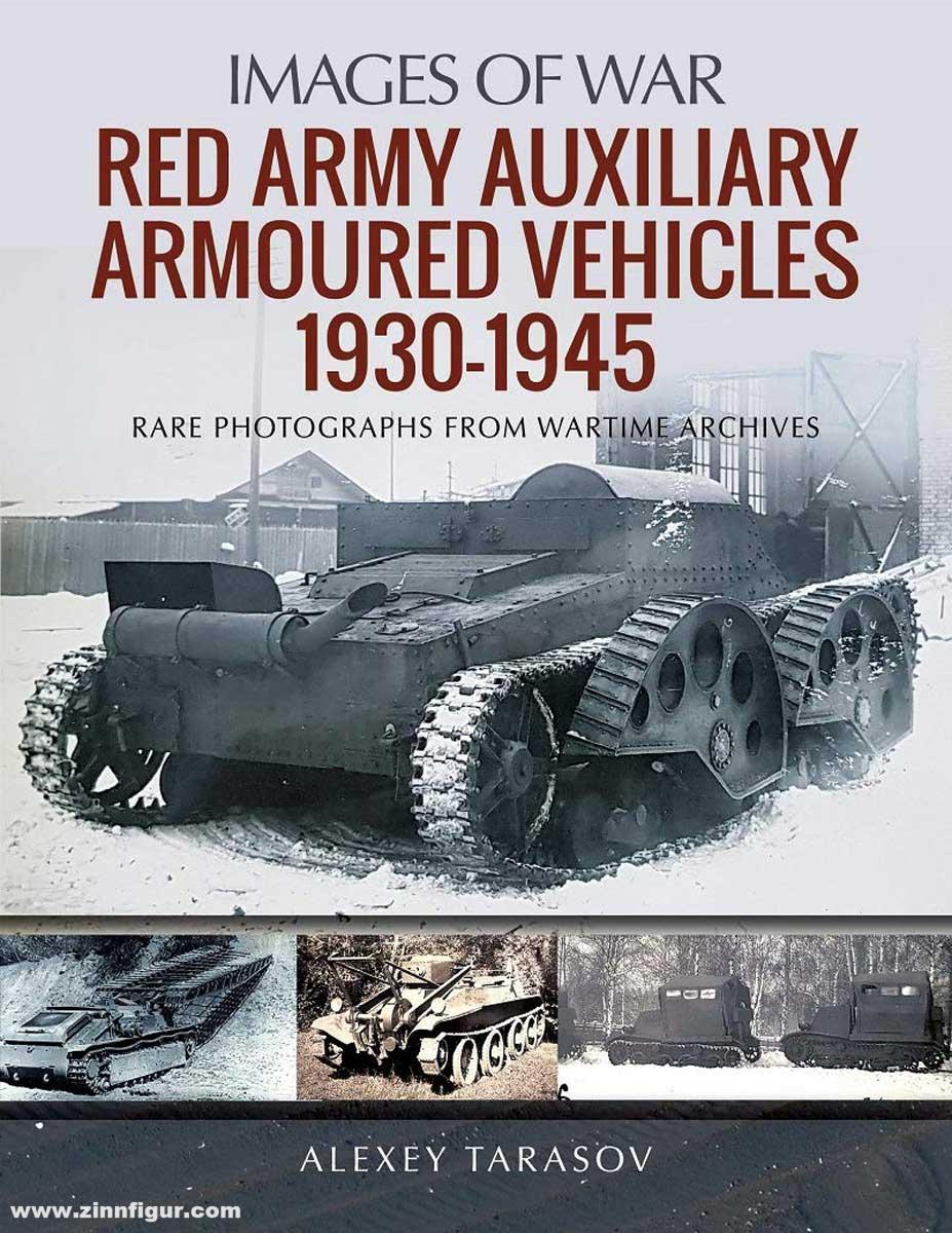 Pen & Sword Books Tarasov, Alexey: Images of War. Red Army Auxiliary Armoured Vehicles, 1930-1945. Rare Photographs from Wartime Archives