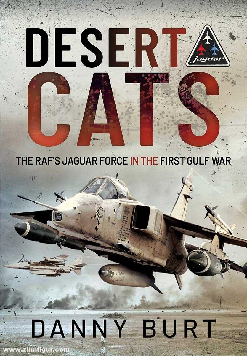 Pen & Sword Books Burt, Danny: Desert Cats. The RAF's Jaguar Force in the First Gulf War