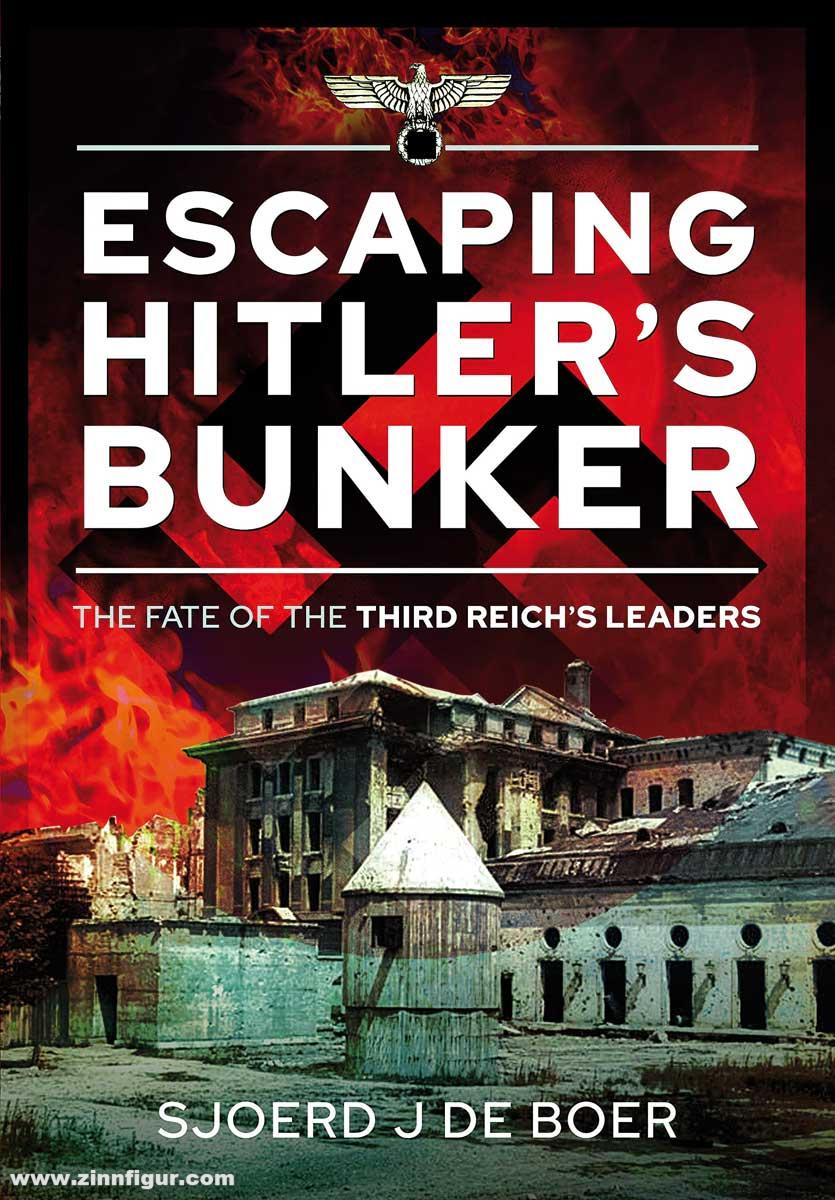 Frontline Books Boer, Sjoerd J. de: Escaping Hitler's Bunker. The Fate of the Third Reich's Leaders