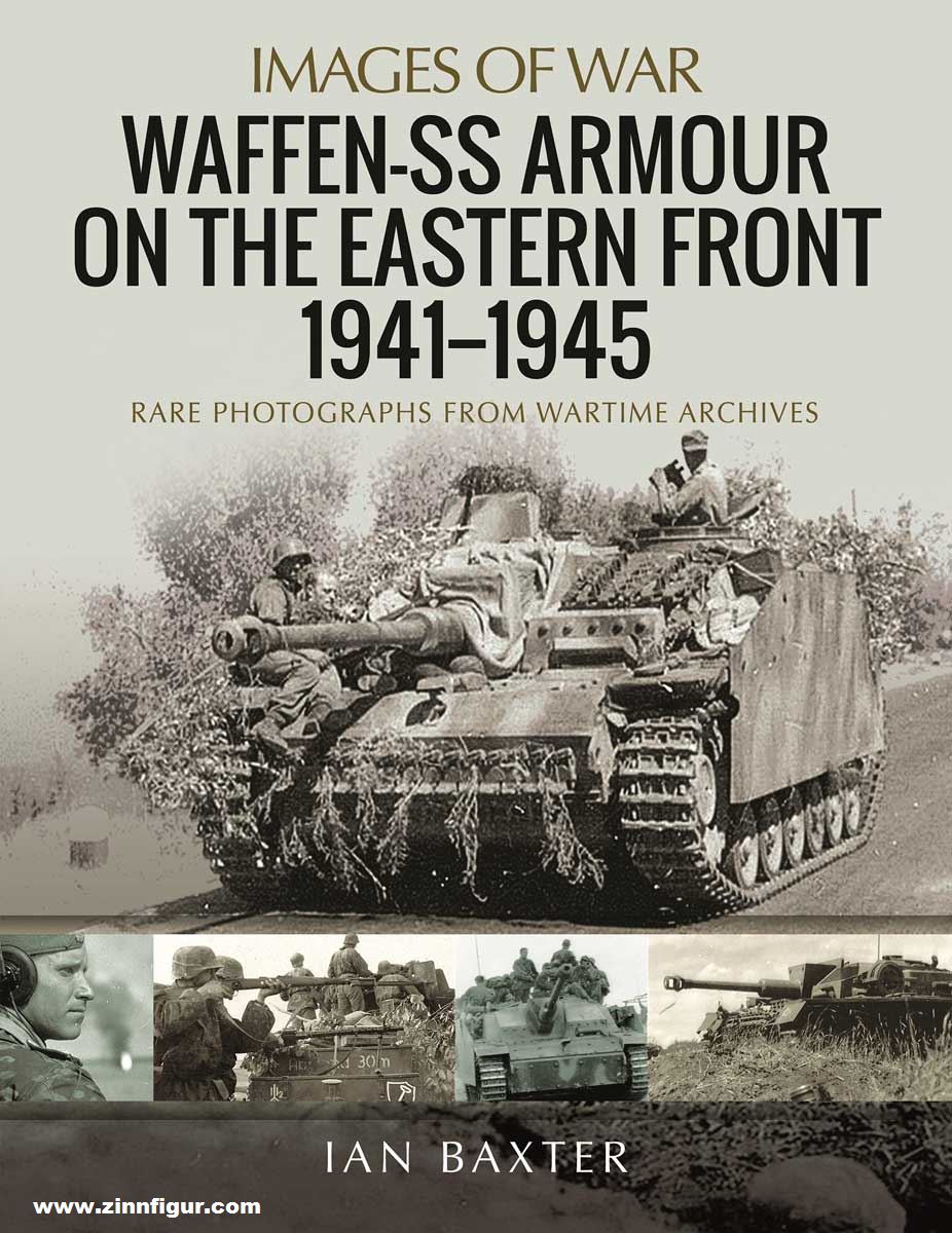Pen & Sword Books Baxter, Ian: Images of War. Waffen-SS Armour on the Eastern Front. Rare Photographs from Wartime Archives