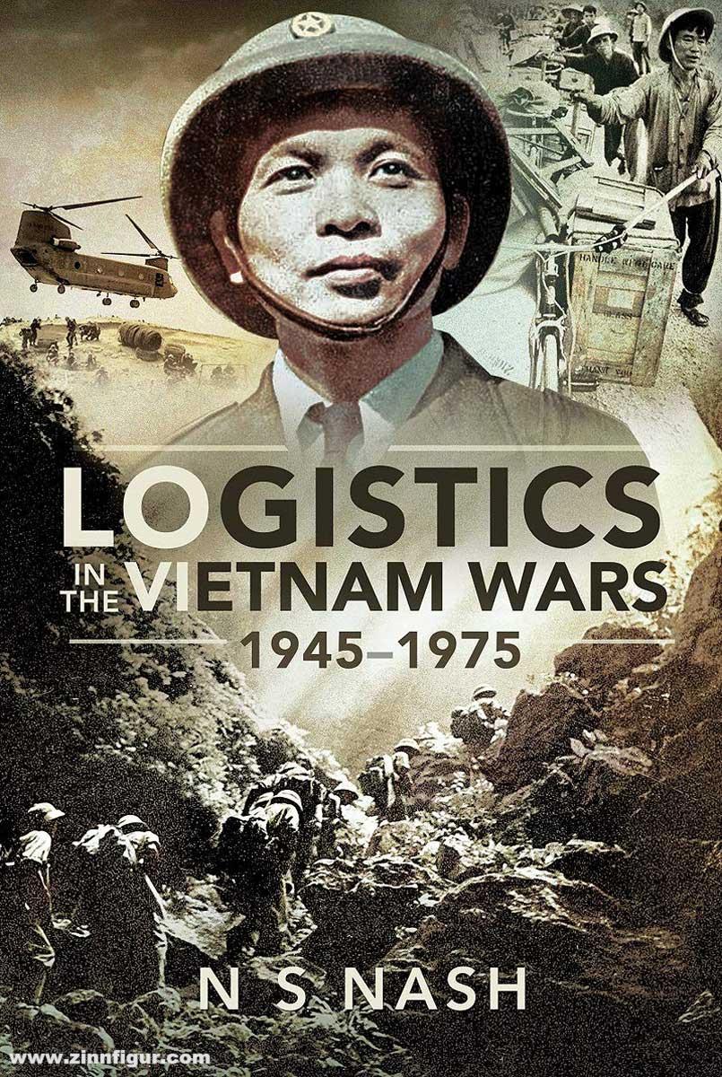 Pen & Sword Books Nash, N. S.: Logistics in the Vietnam Wars 1945-1975