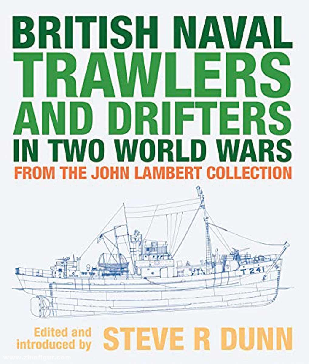 Pen & Sword Books Dunn, Steve R. (Hrsg.): British Naval Trawlers and Drifters in TwoWorld Wars. From The John Lambert Collection