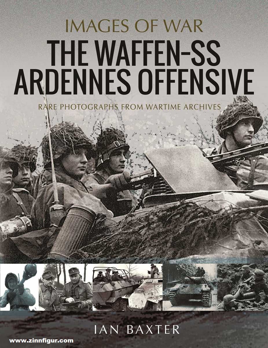 Pen & Sword Books Baxter, Ian: Images of War. The Waffen-SS Ardennes Offensive. Rare Photographs from Wartime Archives