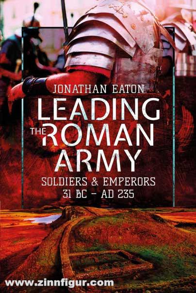 Pen & Sword Books Eaton, Jonathan Mark: Leading the Roman Army