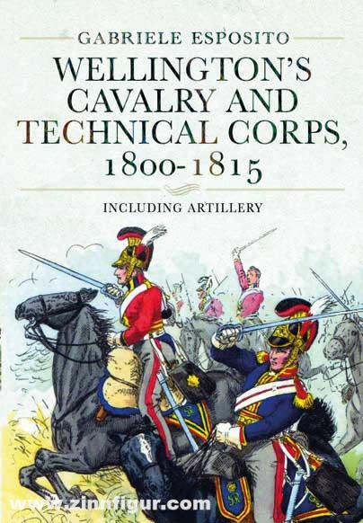 Pen & Sword Books Esposito, Gabriele: Wellington's Cavalry and Technical Corps, 1800-1815