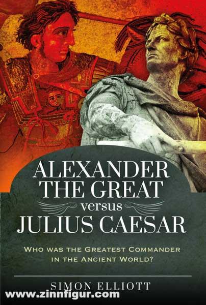 Pen & Sword Books Elliott, Simon: Alexander the Great versus Julius Caesar