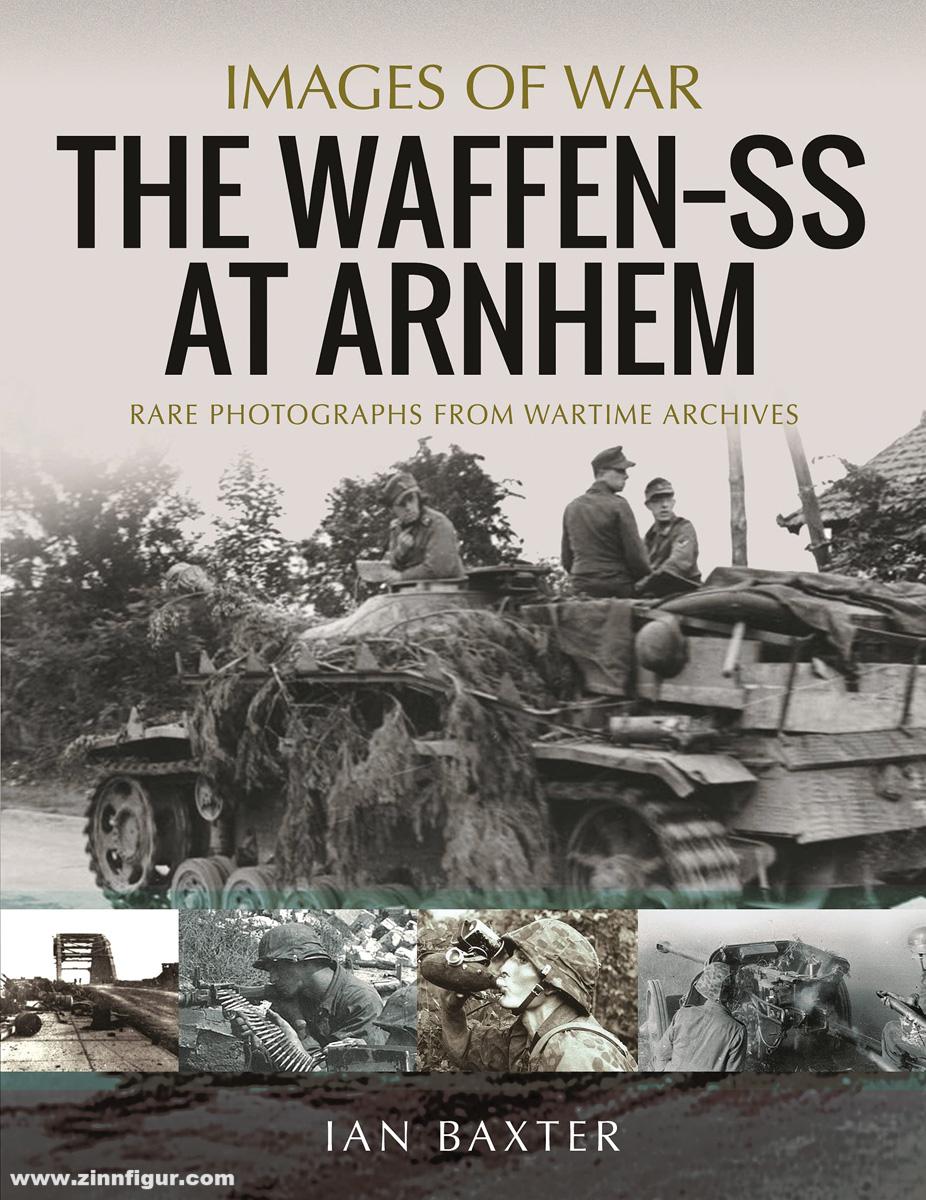 Pen & Sword Books Baxter, Ian: Images of War. The Waffen SS at Arnhem. Rare Photographs from Wartime Archives