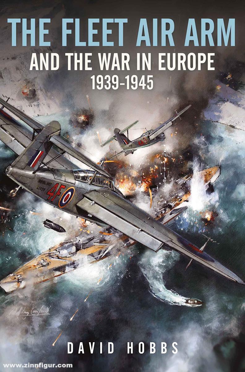 Pen & Sword Books Hobbs, David: The Fleet Air Arm and the War in Europe,1939-1945