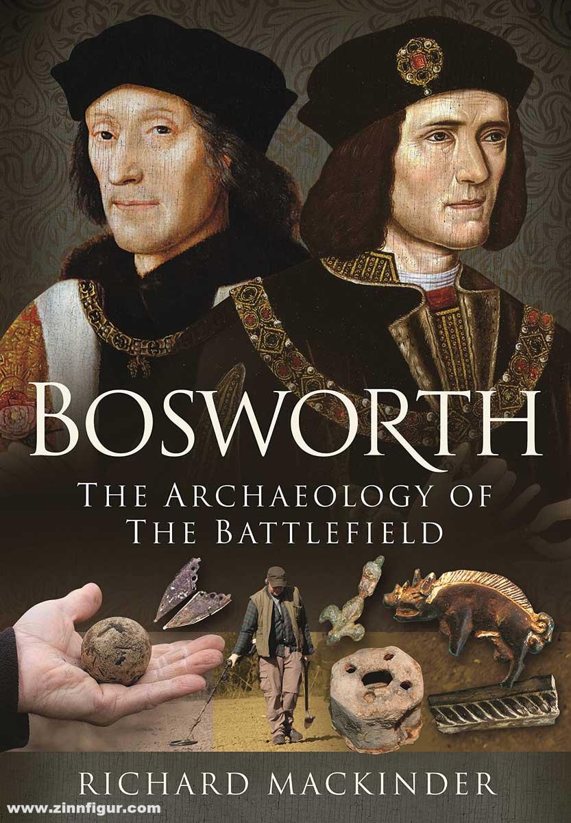 Pen & Sword Books Mackinder, Richard: Bosworth. The Archaeology of the Battlefield