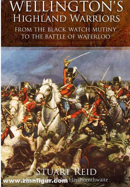 Frontline Books Reid, S.: Wellington's Highland Warriors. From the Black Watch Mutiny to the Battle of Waterloo