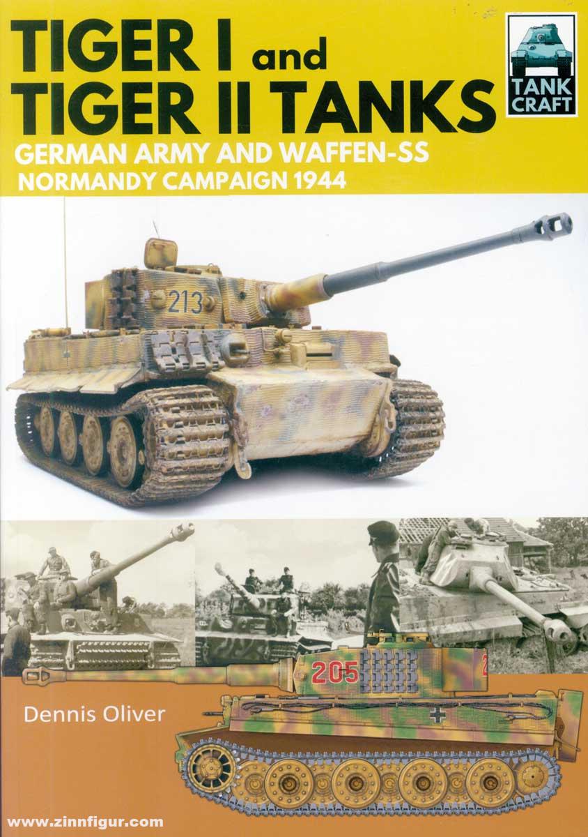 Pen & Sword Books Oliver, Dennis: Tiger I and Tiger II Tanks. German Army and Waffen-SS. Normandy Campaign 1944