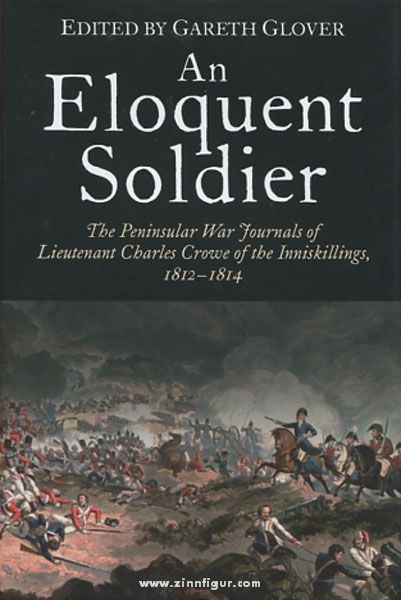 Frontline Books Glover, G. (Hrsg.): An Eloquent Soldier. The Peninsular War Journals of Lieutenant Charles Crowe of the Inniskillings, 1812-14