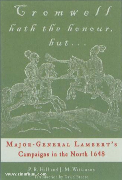 Frontline Books Hill, P. R./Watkinson, J. M.: Cromwell hath the Honour, but... Major-General Lambert's Campaigns in the North 1648