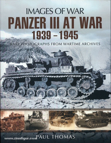 Pen & Sword Books Thomas, Paul: Images of War. Panzer III at War 1939-1945. Rare Photographs from Wartime Archives
