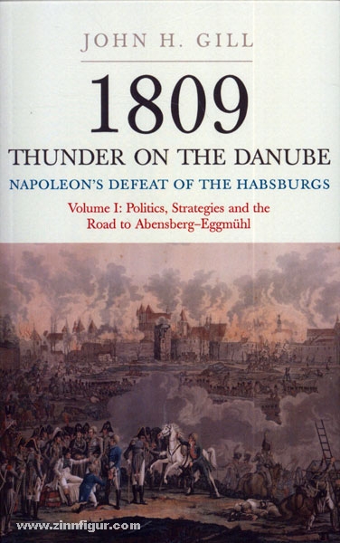 Frontline Books Gill, J. H.: 1809. Thunder on the Danube: Napoleon's Defeat of the Habsburgs. Band 1: Abensberg
