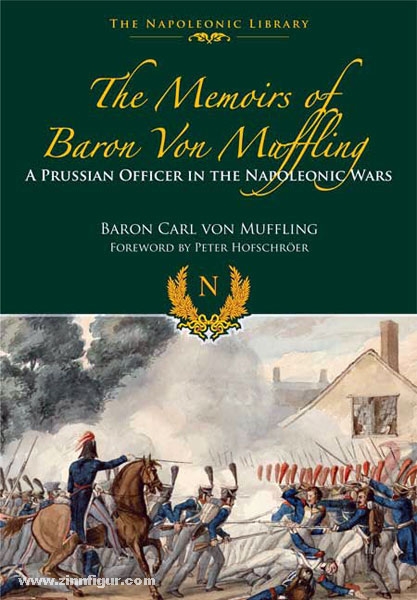 Frontline Books Müffling, C. v.: The Memoirs of Baron von Müffling. A Prussian Officer in the Napoleonic Wars