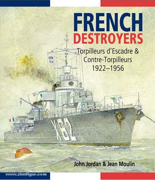 Pen & Sword Books Jordan, J./Moulin, J.: French Destroyers. Torpilleurs d’Escadre and Contre-Torpilleurs,1922-1956