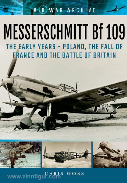 Frontline Books Goss, C.: Air War Archive. Messerschmitt Bf 109. The Early Years - Poland, the Fall of France and the Battle of Britain