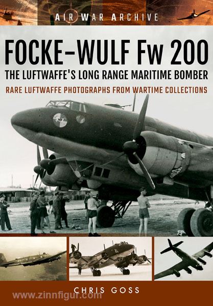 Frontline Books Goss, C.: Air War Archive. Focke-Wulf Fw 200. The Luftwaffe's Long Range Maritime Bomber. Rare Luftwaffe Photographs from Wartime Collections