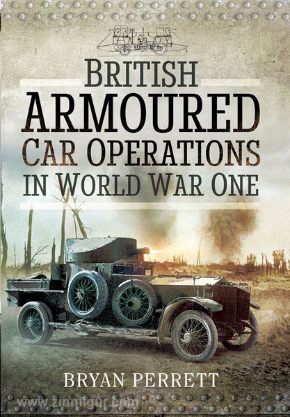 Pen & Sword Books Perrett, B.: Armoured Warfare in the Great War. British Armoured Car Operations 1914-1918