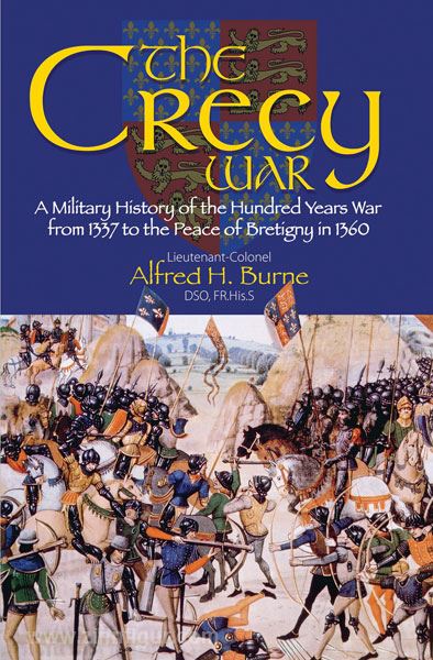 Frontline Books Burne, Alfred H.: The Crecy War. A Military History of the Hundred Years War from 1337 to the Peace of Bretigny in 1360