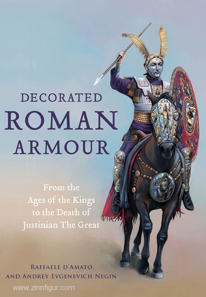 Frontline Books d'Amato, R./Negin, A. E.: Decorated roman Armour. From the Age of the Kings to the Death of Justinian the Great