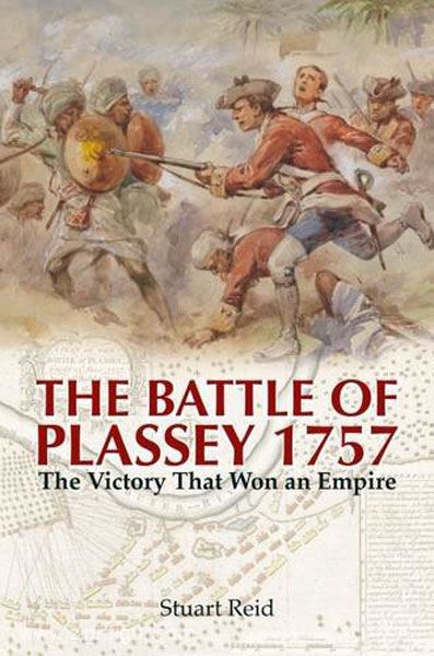 Frontline Books Reid, S.: The Battle of Plassey 1757. The Victory that won an Empire