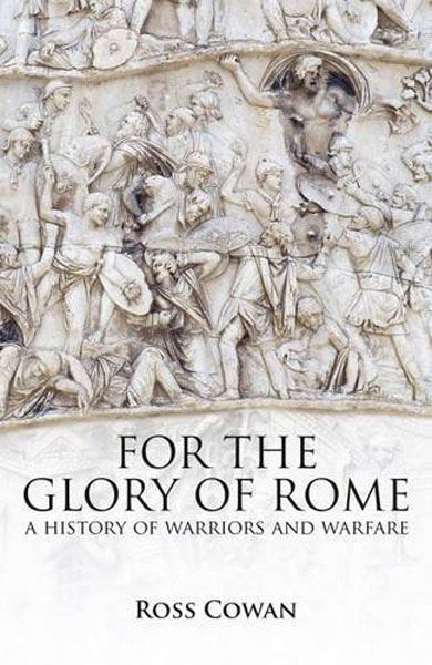 Frontline Books Cowan, R.: For the Glory of Rome. A History of Warriors and Warfare