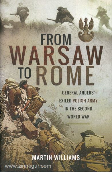 Pen & Sword Books Williams, M.: From Warsaw to Rome. General Anders' exiled polish Army in the Second World War