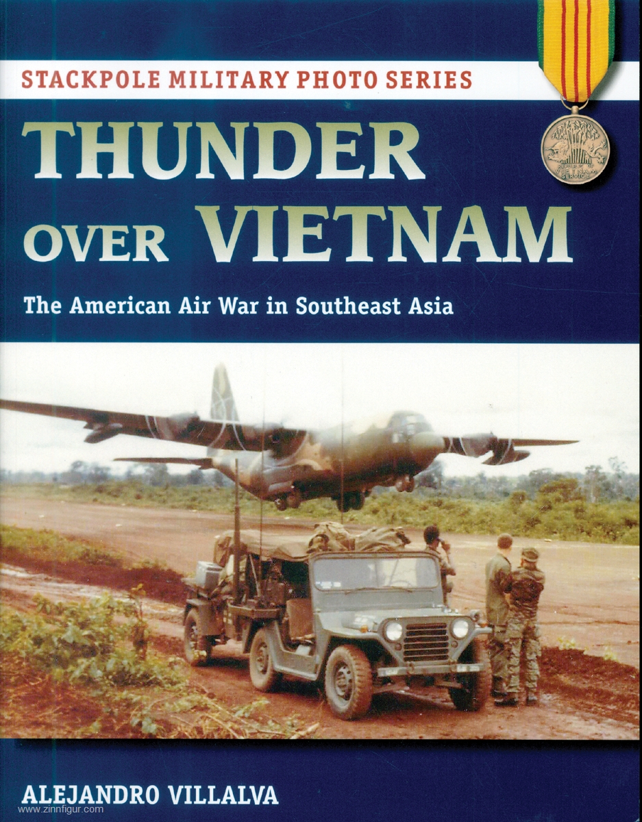 Stackpole Books Villalva, Alejandro: Thunder over Vietnam. The American Air War in Southeast Asia