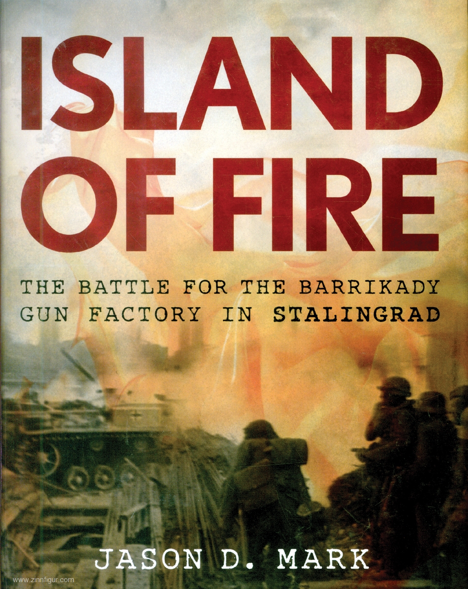 Stackpole Books Mark, Jason D.: Island of Fire. The Battle for Barrikady Gun Factory in Stalingrad