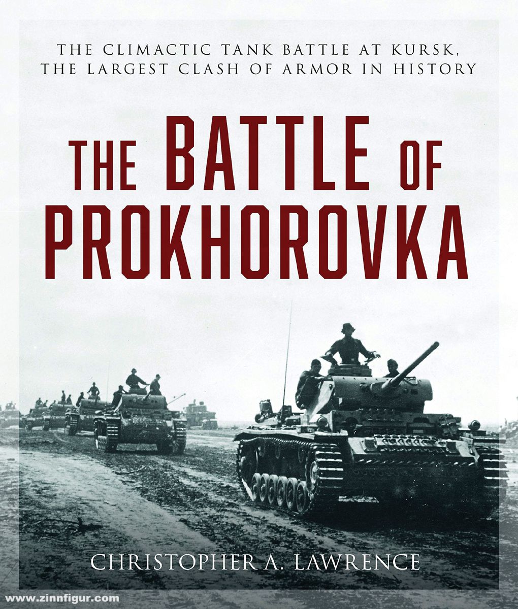 Stackpole Books Lawrence, Christopher A.: The Battle of Prokhorovka. The climactic Tank Battle at Kursk. The largest Clash of Armor in History